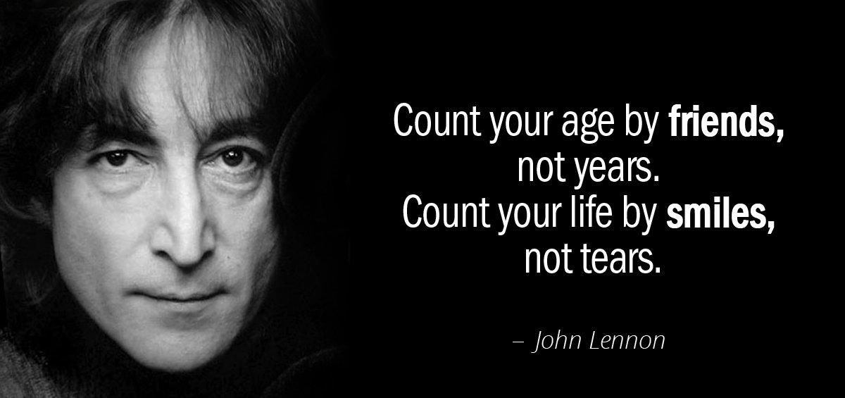 Quotation John Lennon Count your age by friends not years Count your life Quotes