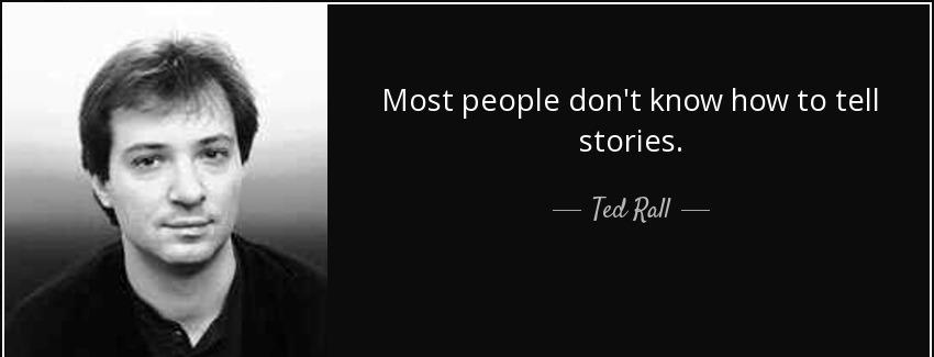 quote most people don t know how to tell stories ted rall Quotes