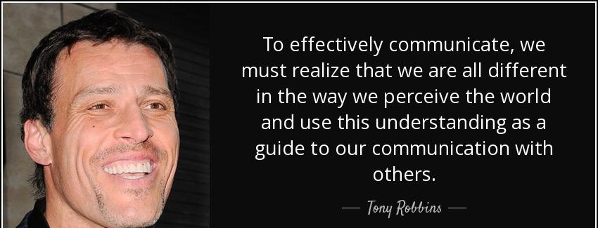 quote to effectively communicate we must realize that we are all different in the way we perceive tony robbins Quotes