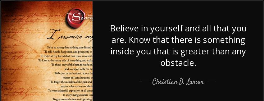 quote believe in yourself and all that you are know that there is something inside you that christian d larson Quotes