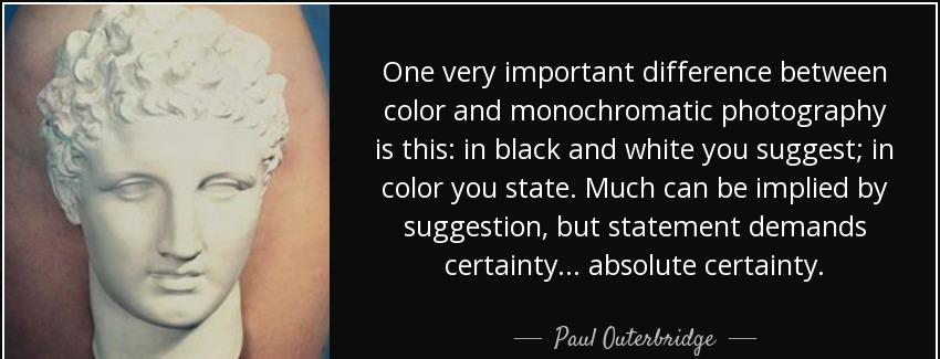 quote one very important difference between color and monochromatic photography is this in paul outerbridge Quotes