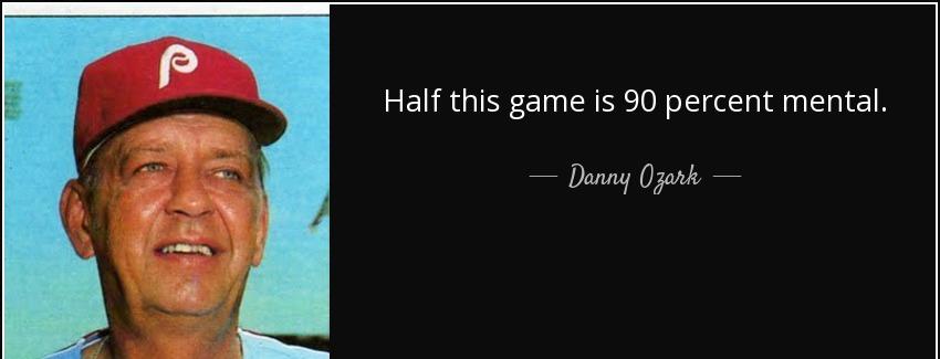 quote half this game is 90 percent mental danny ozark Quotes