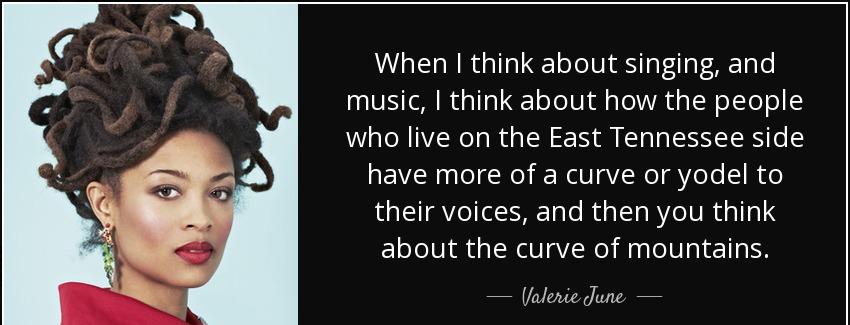 quote when i think about singing and music i think about how the people who live on the east valerie june Quotes