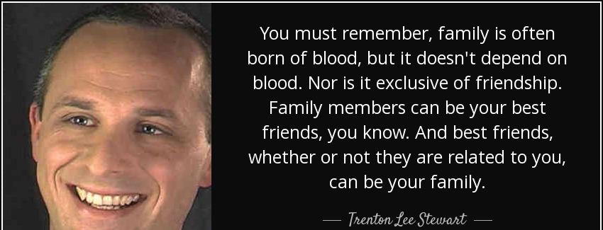 quote you must remember family is often born of blood but it doesn t depend on blood nor is trenton lee stewart Quotes
