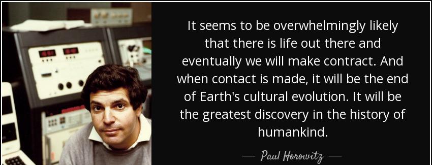 quote it seems to be overwhelmingly likely that there is life out there and eventually we paul horowitz Quotes