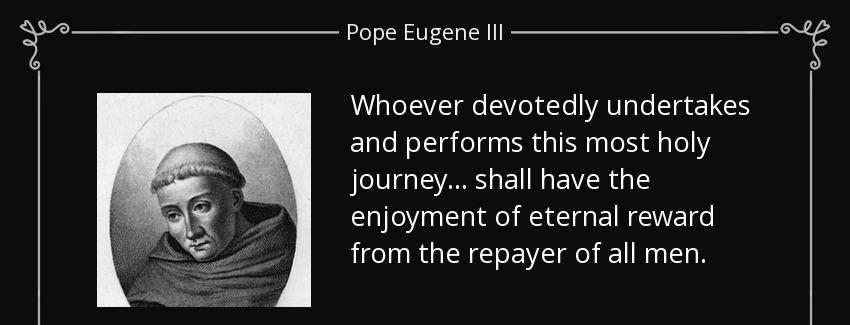 quote whoever devotedly undertakes and performs this most holy journey shall have the enjoyment pope eugene iii Quotes