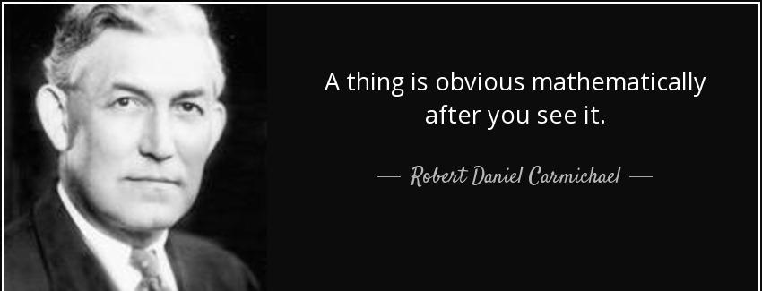 quote a thing is obvious mathematically after you see it robert daniel carmichael Quotes