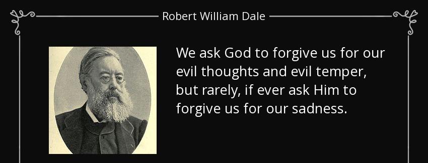 quote we ask god to forgive us for our evil thoughts and evil temper but rarely if ever ask robert william dale Quotes
