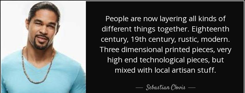 quote people are now layering all kinds of different things together eighteenth century 19th sebastian clovis Quotes