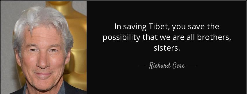 quote in saving tibet you save the possibility that we are all brothers sisters richard gere Quotes