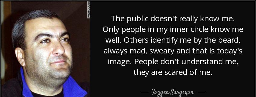 quote the public doesn t really know me only people in my inner circle know me well others vazgen sargsyan Quotes