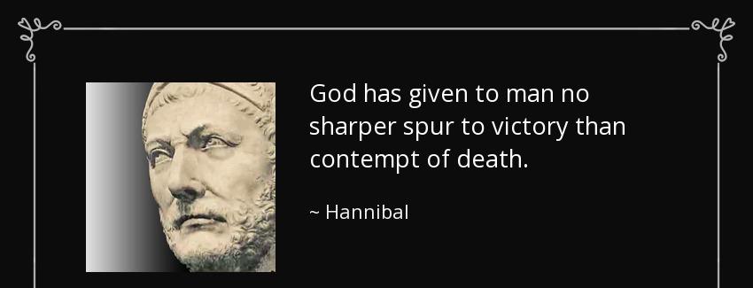 quote god has given to man no sharper spur to victory than contempt of death hannibal Quotes