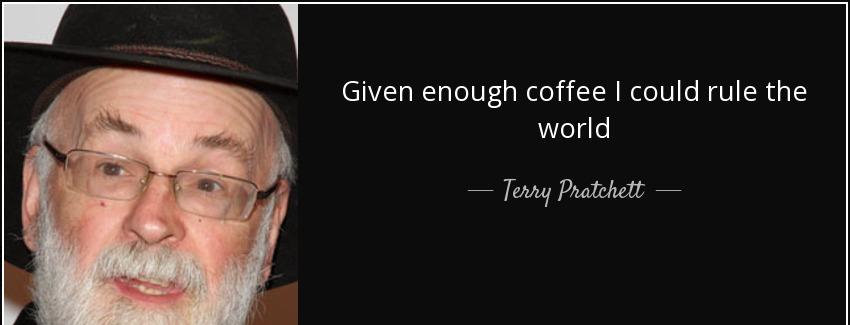 quote given enough coffee i could rule the world terry pratchett Quotes