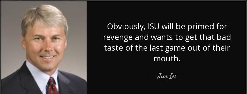 quote obviously isu will be primed for revenge and wants to get that bad taste of the last jim les Quotes