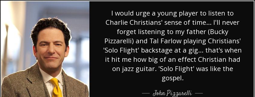 quote i would urge a young player to listen to charlie christians sense of time i ll never john pizzarelli Quotes