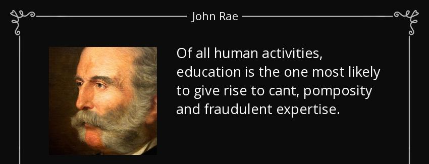 quote of all human activities education is the one most likely to give rise to cant pomposity john rae Quotes