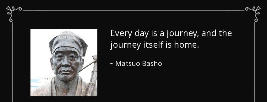 quote every day is a journey and the journey itself is home matsuo basho Quotes