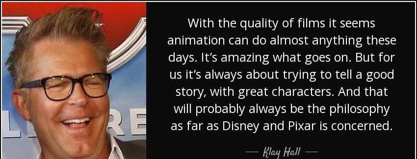 quote with the quality of films it seems animation can do almost anything these days it s klay hall Quotes