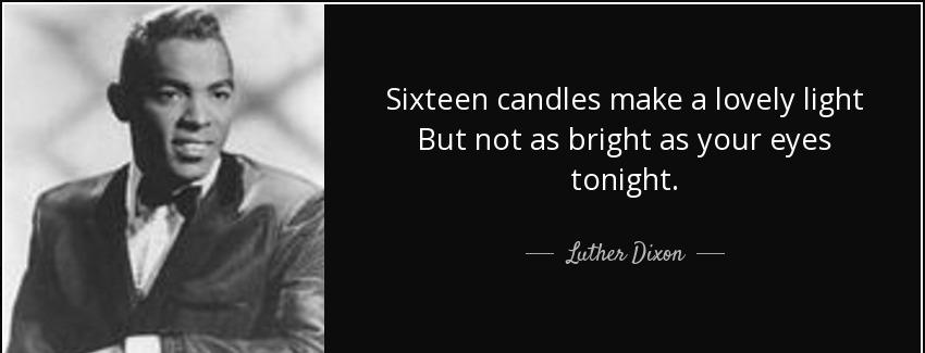 quote sixteen candles make a lovely light but not as bright as your eyes tonight luther dixon Quotes