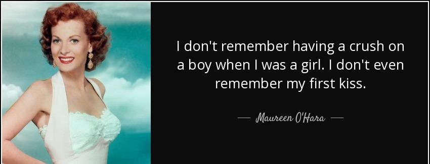 quote i don t remember having a crush on a boy when i was a girl i don t even remember my maureen o hara Quotes