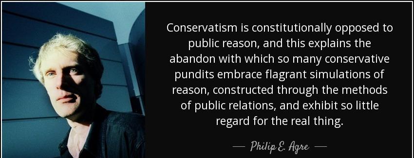 quote conservatism is constitutionally opposed to public reason and this explains the abandon philip e agre Quotes