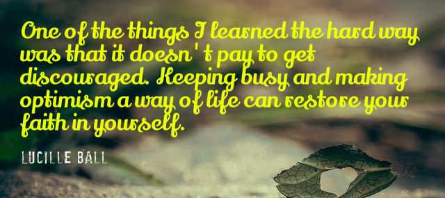 Quotation Lucille Ball One of the things I learned the hard way was Quotes