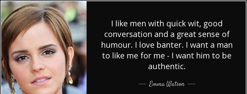 quote i like men with quick wit good conversation and a great sense of humour i love banter emma watson Quotes
