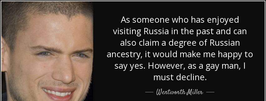 quote as someone who has enjoyed visiting russia in the past and can also claim a degree of wentworth miller Quotes