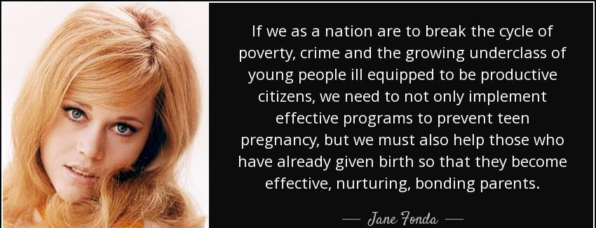 quote if we as a nation are to break the cycle of poverty crime and the growing underclass jane fonda Quotes