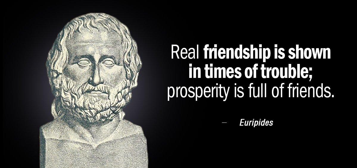 Quotation Euripides Real friendship is shown in times of trouble prosperity is Quotes
