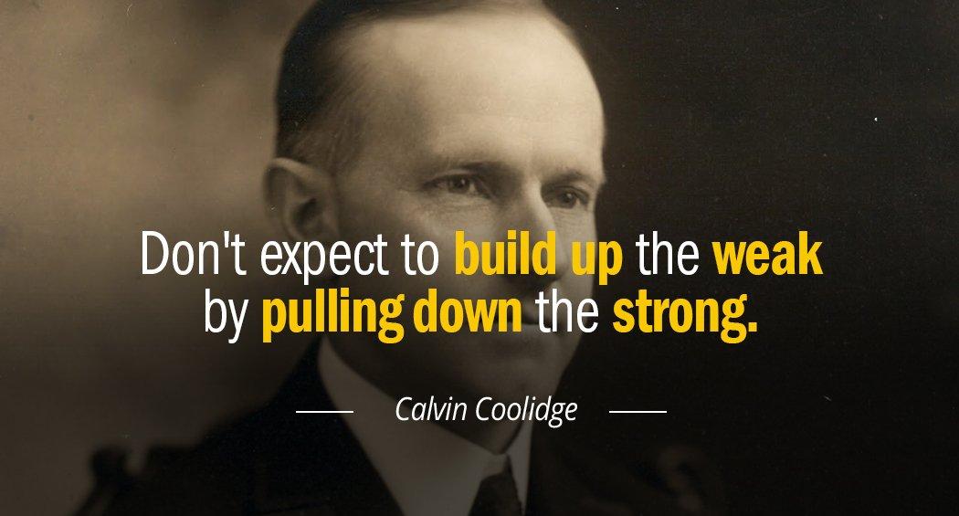 Quotation Calvin Coolidge Don t expect to build up the weak by pulling Quotes