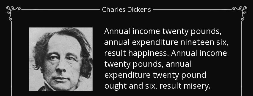 quote annual income twenty pounds annual expenditure nineteen six result happiness annual charles dickens Quotes