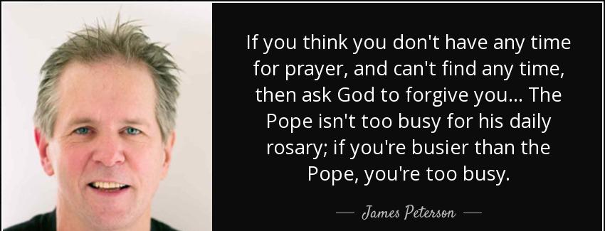 quote if you think you don t have any time for prayer and can t find any time then ask god james peterson Quotes