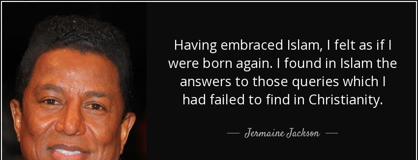quote having embraced islam i felt as if i were born again i found in islam the answers to jermaine jackson Quotes