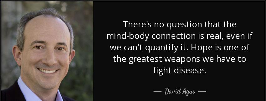 quote there s no question that the mind body connection is real even if we can t quantify david agus Quotes