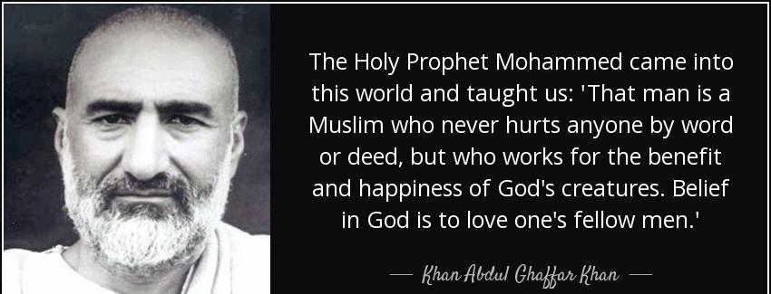 quote the holy prophet mohammed came into this world and taught us that man is a muslim who khan abdul ghaffar khan Quotes