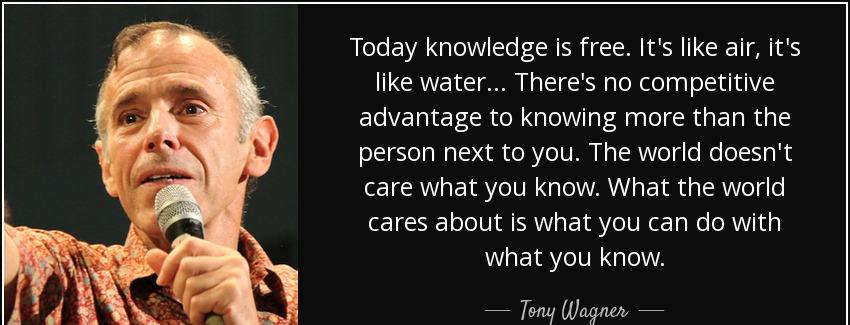 quote today knowledge is free it s like air it s like water there s no competitive advantage tony wagner Quotes