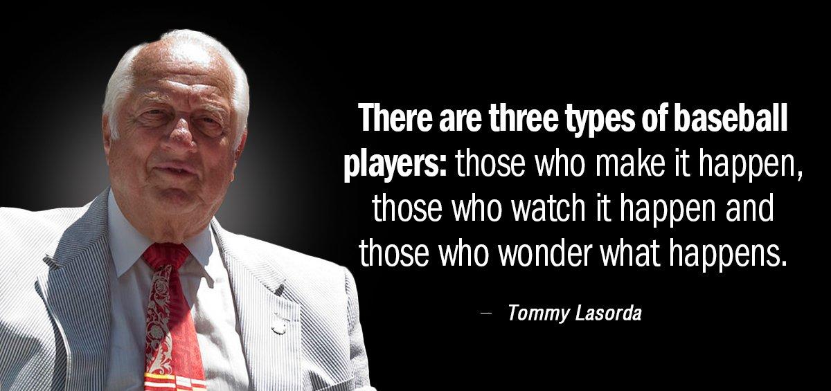 Quotation Tommy Lasorda There are three types of baseball players Those who make Quotes