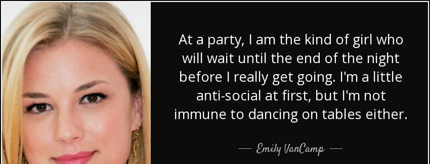 quote at a party i am the kind of girl who will wait until the end of the night before i really emily vancamp Quotes