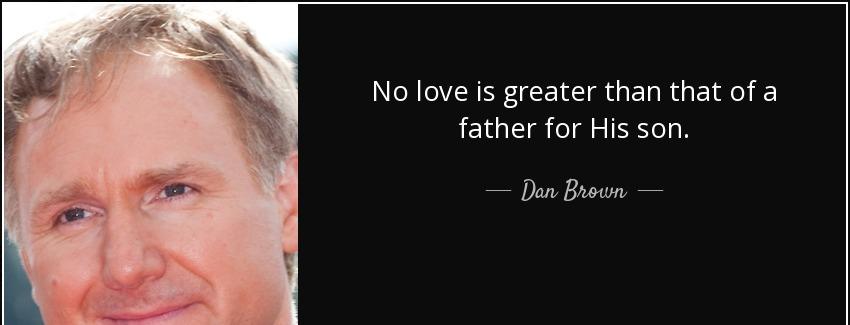 quote no love is greater than that of a father for his son dan brown Quotes