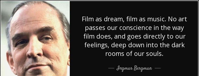 quote film as dream film as music no art passes our conscience in the way film does and goes ingmar bergman Quotes