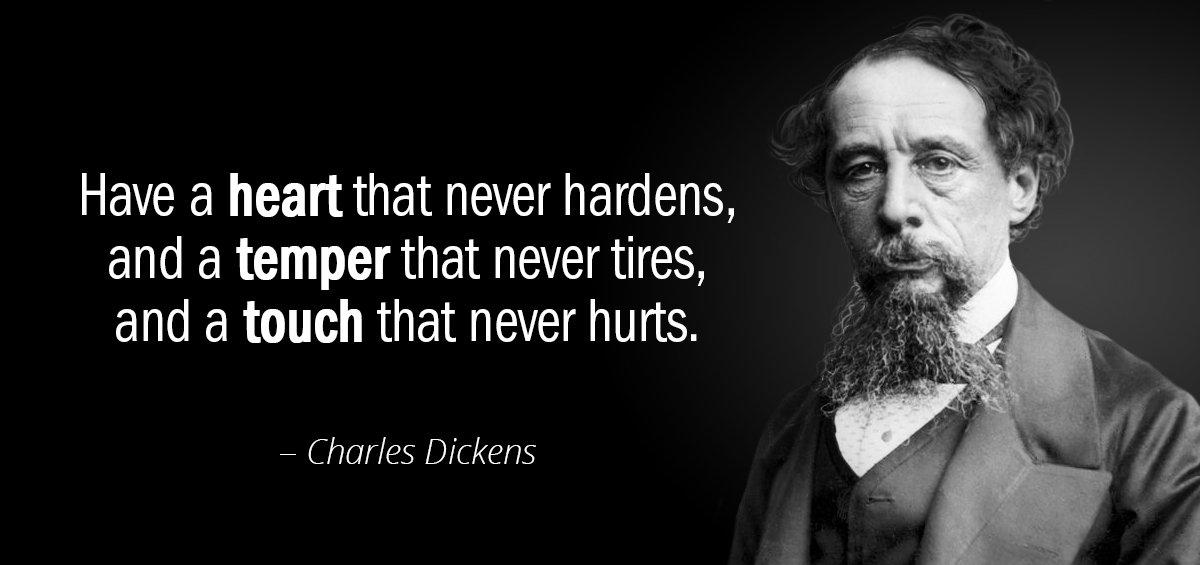 Quotation Charles Dickens Have a heart that never hardens and a temper that Quotes