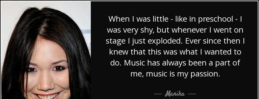 quote when i was little like in preschool i was very shy but whenever i went on stage i just manika Quotes