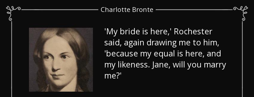quote my bride is here rochester said again drawing me to him because my equal is here and charlotte bronte Quotes