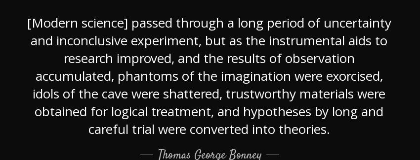 quote modern science passed through a long period of uncertainty and inconclusive experiment thomas george bonney Quotes