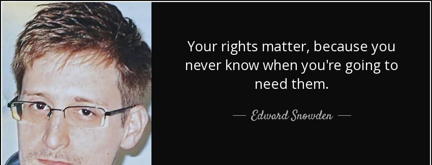 quote your rights matter because you never know when you re going to need them edward snowden Quotes
