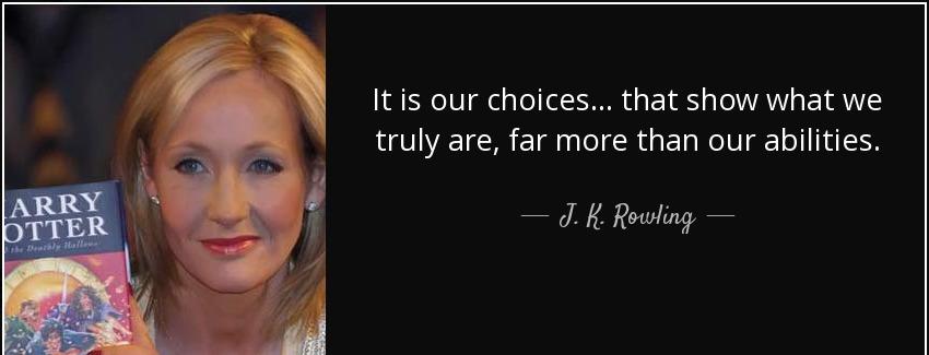 quote it is our choices that show what we truly are far more than our abilities j k rowling Quotes