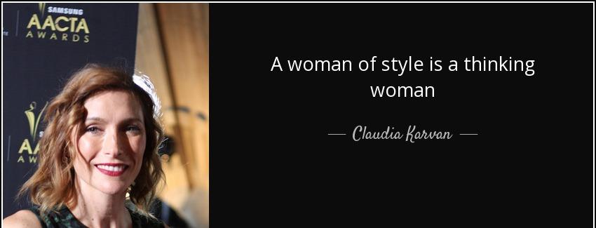 quote a woman of style is a thinking woman claudia karvan Quotes