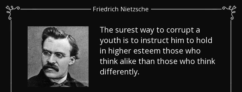 quote the surest way to corrupt a youth is to instruct him to hold in higher esteem those friedrich nietzsche Quotes