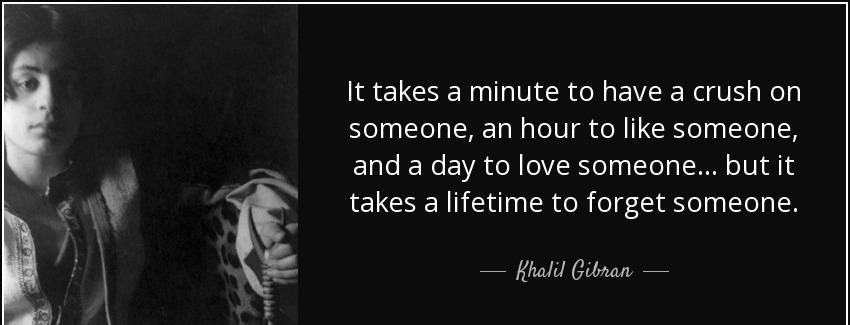 quote it takes a minute to have a crush on someone an hour to like someone and a day to love khalil gibran Quotes